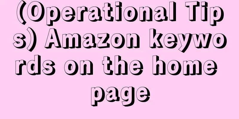 (Operational Tips) Amazon keywords on the home page