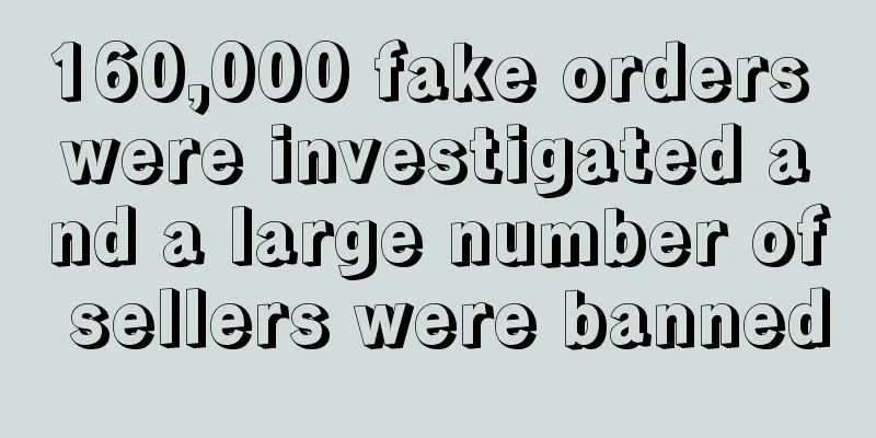 160,000 fake orders were investigated and a large number of sellers were banned