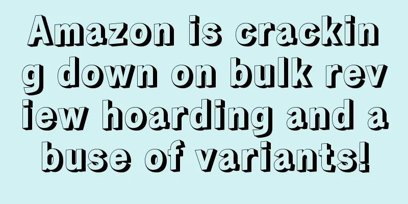Amazon is cracking down on bulk review hoarding and abuse of variants!