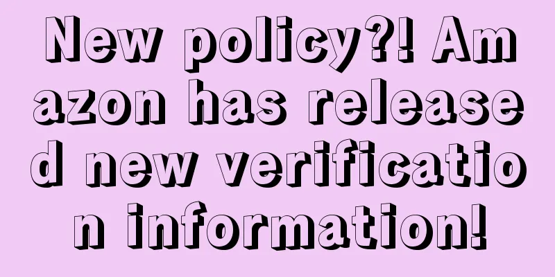New policy?! Amazon has released new verification information!
