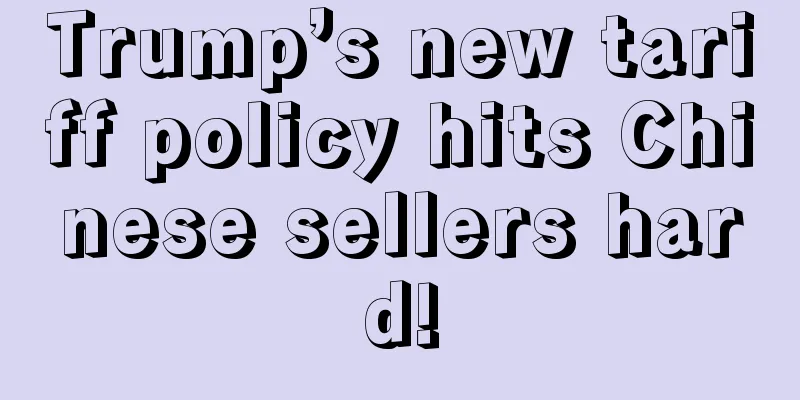 Trump’s new tariff policy hits Chinese sellers hard!