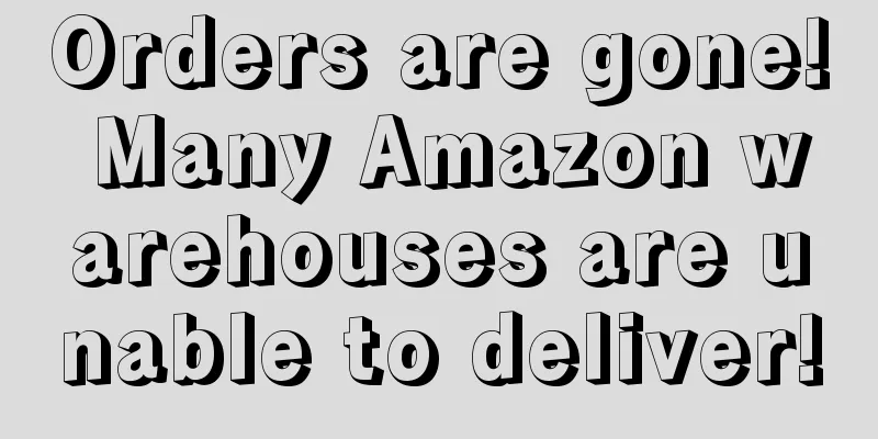 Orders are gone! Many Amazon warehouses are unable to deliver!