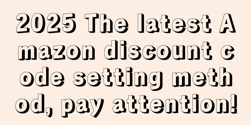 2025 The latest Amazon discount code setting method, pay attention!