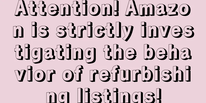 Attention! Amazon is strictly investigating the behavior of refurbishing listings!