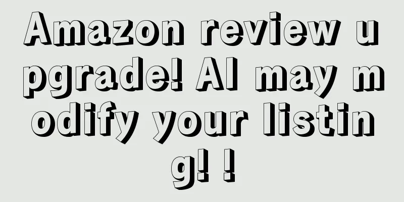 Amazon review upgrade! AI may modify your listing! !