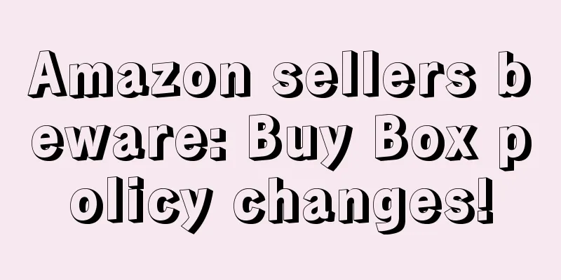Amazon sellers beware: Buy Box policy changes!