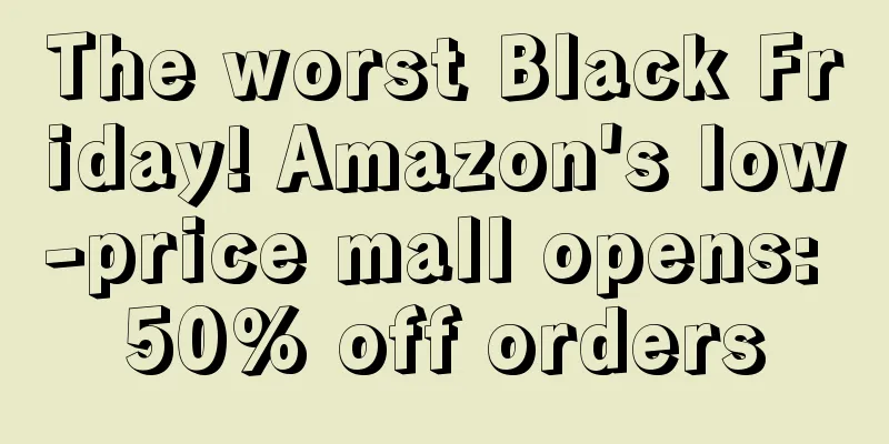 The worst Black Friday! Amazon's low-price mall opens: 50% off orders