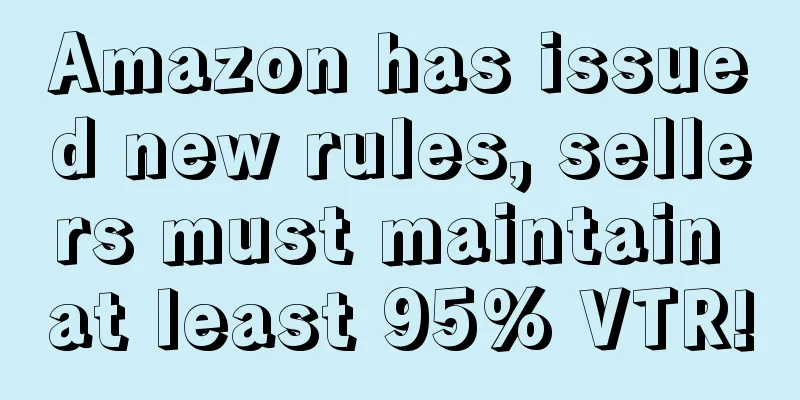 Amazon has issued new rules, sellers must maintain at least 95% VTR!