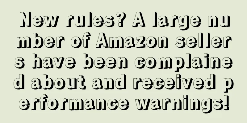 New rules? A large number of Amazon sellers have been complained about and received performance warnings!