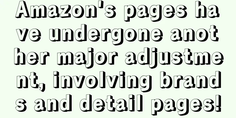 Amazon's pages have undergone another major adjustment, involving brands and detail pages!