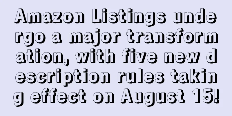 Amazon Listings undergo a major transformation, with five new description rules taking effect on August 15!