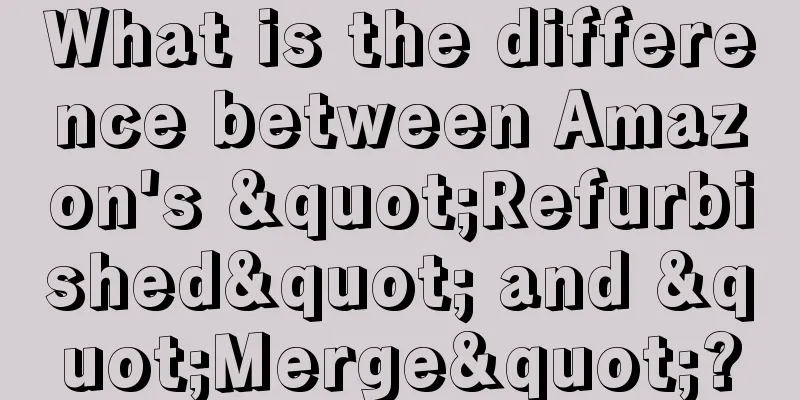 What is the difference between Amazon's "Refurbished" and "Merge"?