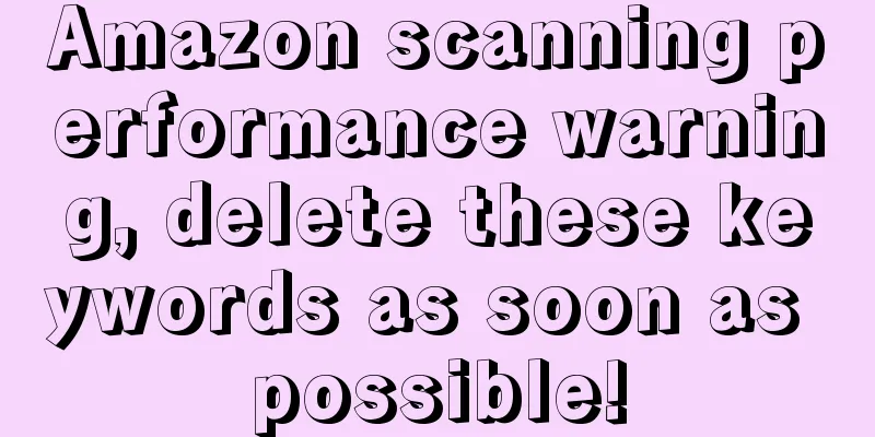Amazon scanning performance warning, delete these keywords as soon as possible!