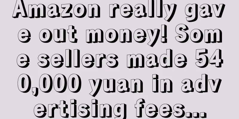 Amazon really gave out money! Some sellers made 540,000 yuan in advertising fees...