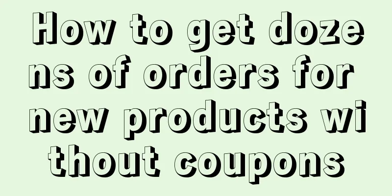 How to get dozens of orders for new products without coupons