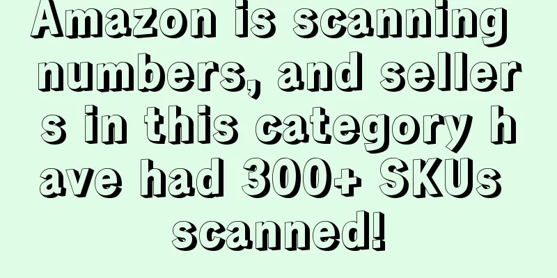 Amazon is scanning numbers, and sellers in this category have had 300+ SKUs scanned!