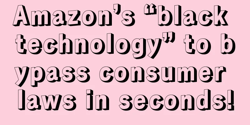 Amazon’s “black technology” to bypass consumer laws in seconds!