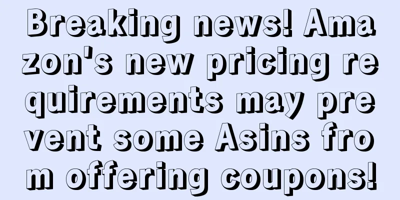 Breaking news! Amazon's new pricing requirements may prevent some Asins from offering coupons!