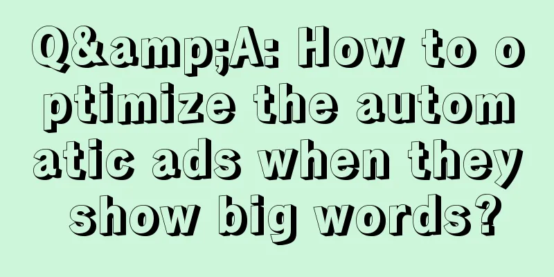 Q&A: How to optimize the automatic ads when they show big words?