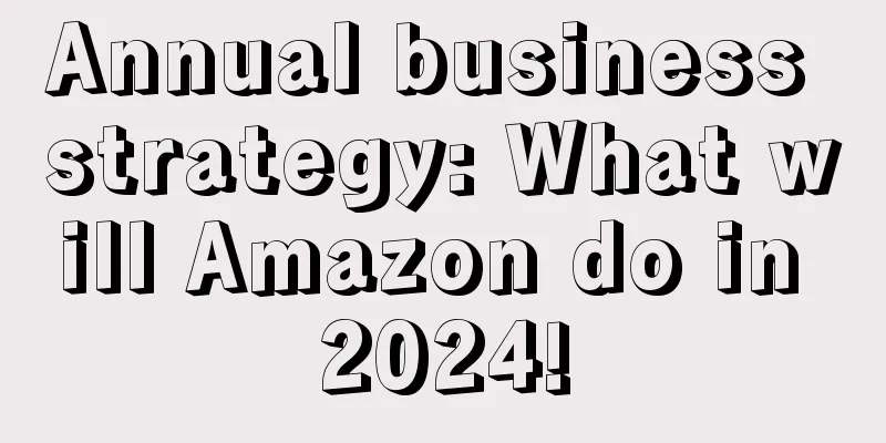 Annual business strategy: What will Amazon do in 2024!