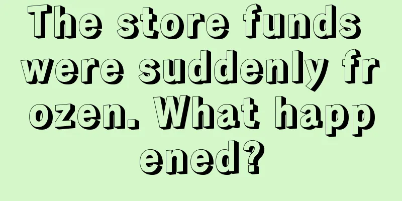 The store funds were suddenly frozen. What happened?