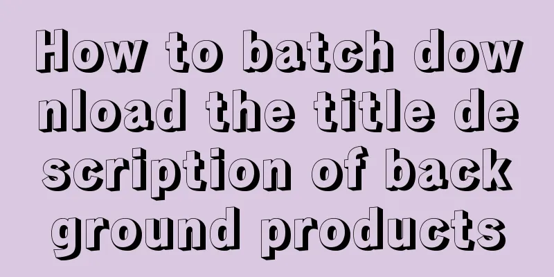 How to batch download the title description of background products