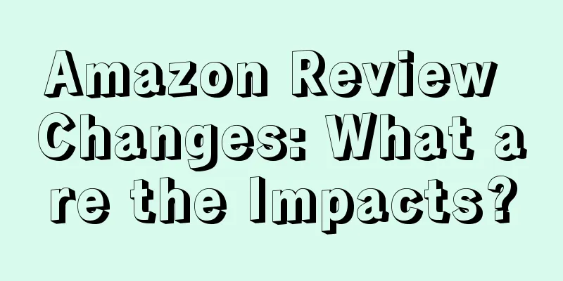 Amazon Review Changes: What are the Impacts?