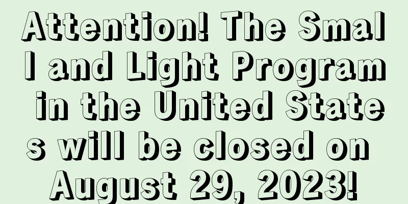 Attention! The Small and Light Program in the United States will be closed on August 29, 2023!