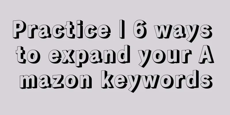 Practice | 6 ways to expand your Amazon keywords