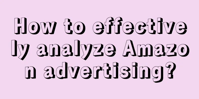 How to effectively analyze Amazon advertising?