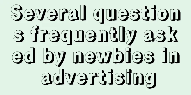 Several questions frequently asked by newbies in advertising