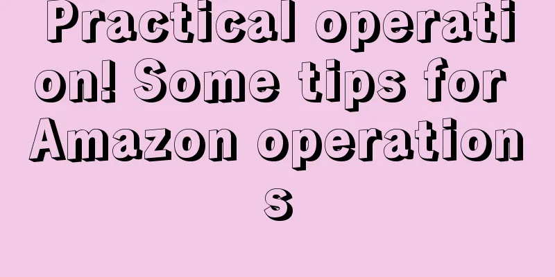 Practical operation! Some tips for Amazon operations
