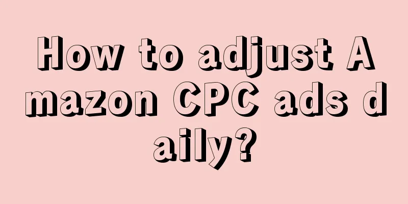 How to adjust Amazon CPC ads daily?
