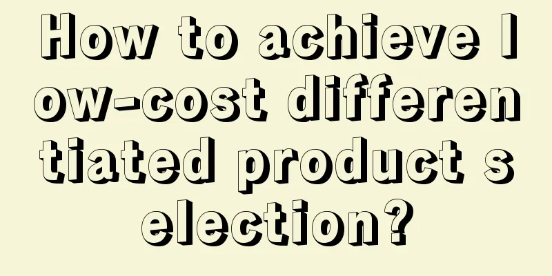 How to achieve low-cost differentiated product selection?