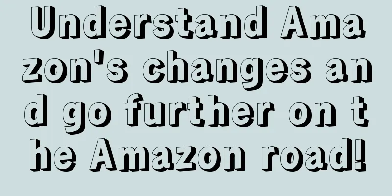 Understand Amazon's changes and go further on the Amazon road!