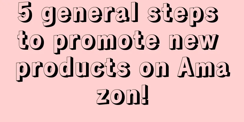 5 general steps to promote new products on Amazon!
