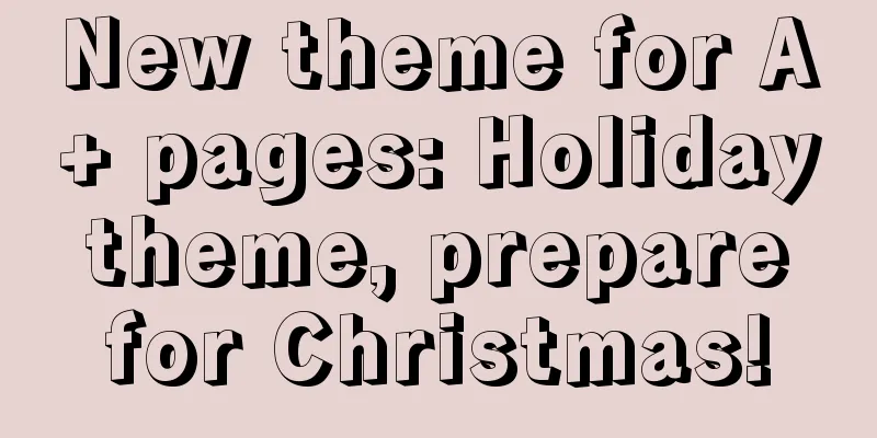 New theme for A+ pages: Holiday theme, prepare for Christmas!