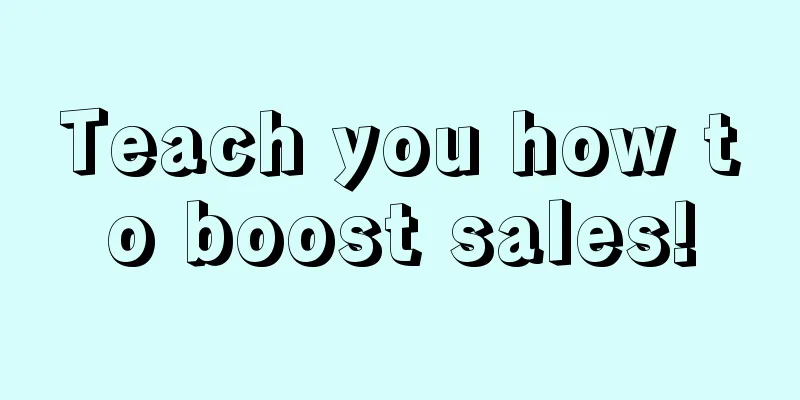 Teach you how to boost sales!