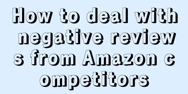 How to deal with negative reviews from Amazon competitors