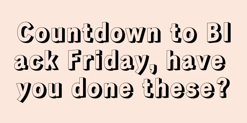 Countdown to Black Friday, have you done these?