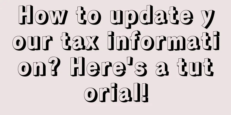 How to update your tax information? Here's a tutorial!