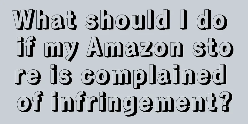 What should I do if my Amazon store is complained of infringement?