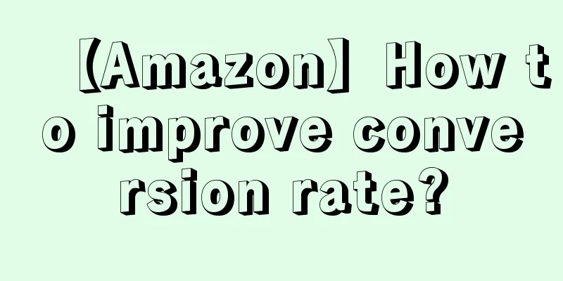【Amazon】How to improve conversion rate?