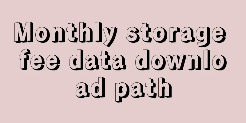 Monthly storage fee data download path