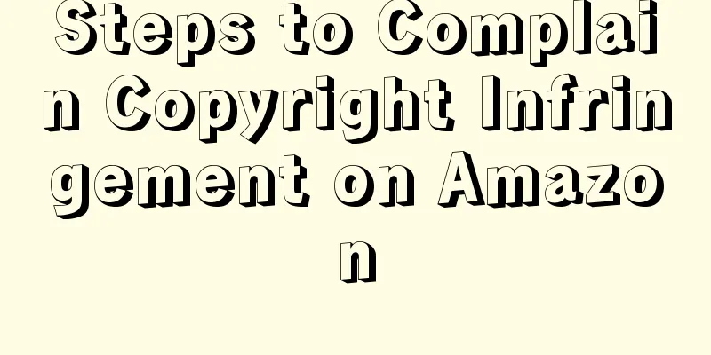 Steps to Complain Copyright Infringement on Amazon