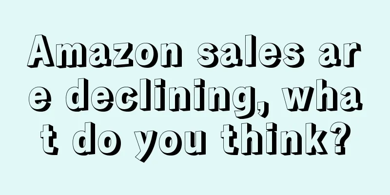 Amazon sales are declining, what do you think?