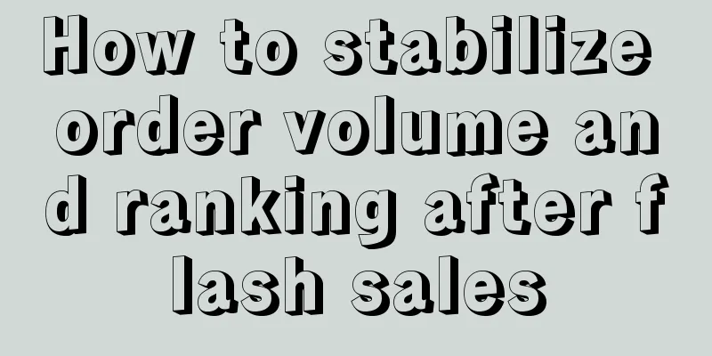 How to stabilize order volume and ranking after flash sales
