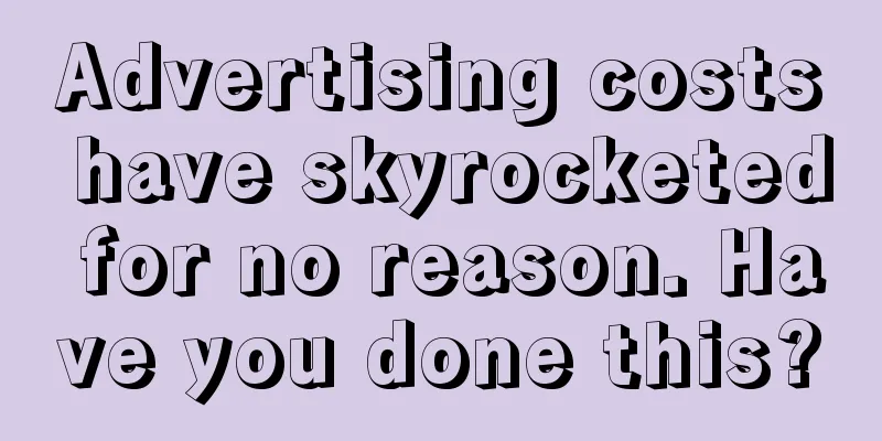 Advertising costs have skyrocketed for no reason. Have you done this?