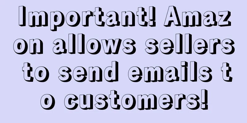 Important! Amazon allows sellers to send emails to customers!