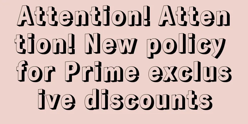 Attention! Attention! New policy for Prime exclusive discounts